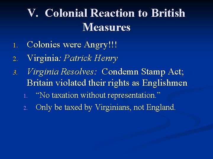V. Colonial Reaction to British Measures 1. 2. 3. Colonies were Angry!!! Virginia: Patrick