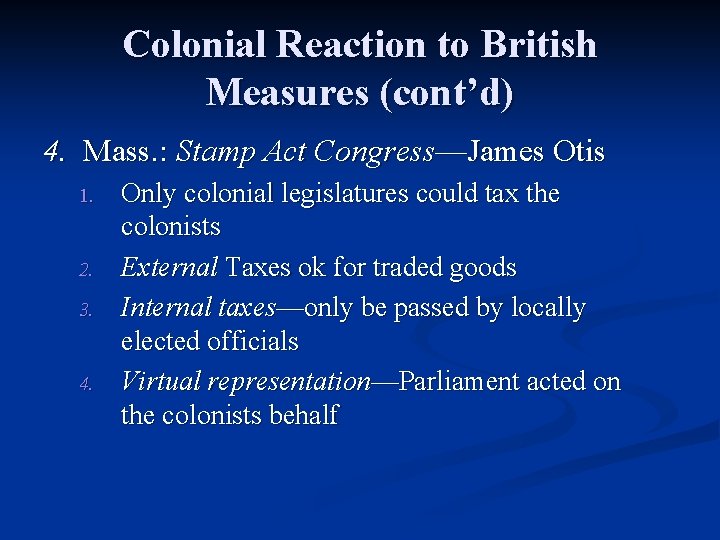 Colonial Reaction to British Measures (cont’d) 4. Mass. : Stamp Act Congress—James Otis 1.