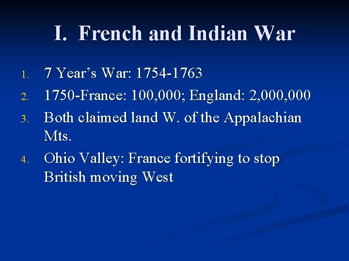 I. French and Indian War 1. 2. 3. 4. 7 Year’s War: 1754 -1763