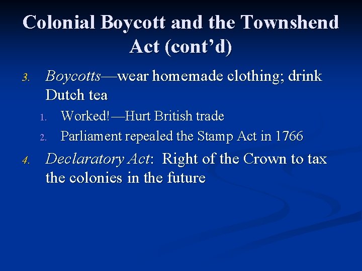 Colonial Boycott and the Townshend Act (cont’d) 3. Boycotts—wear homemade clothing; drink Dutch tea