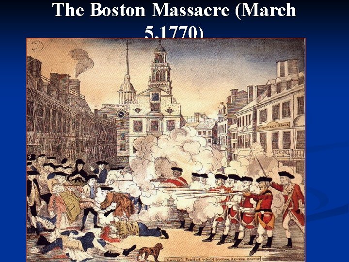 The Boston Massacre (March 5, 1770) 