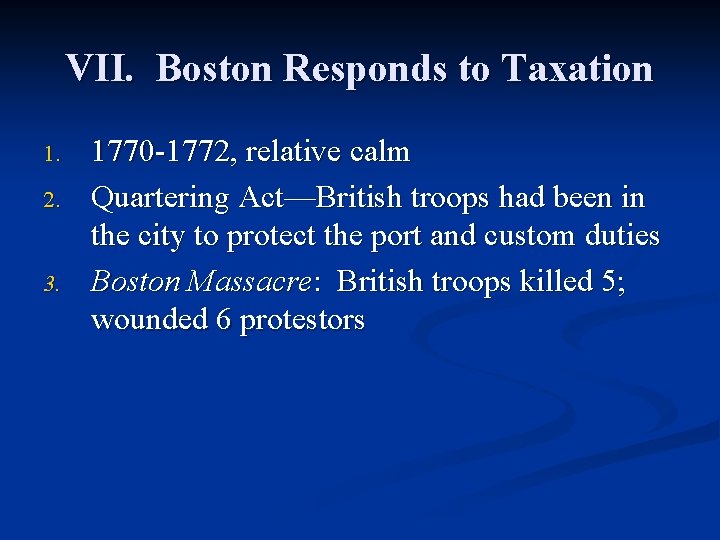 VII. Boston Responds to Taxation 1. 2. 3. 1770 -1772, relative calm Quartering Act—British