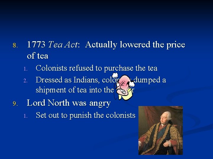 8. 1773 Tea Act: Actually lowered the price of tea 1. 2. 9. Colonists