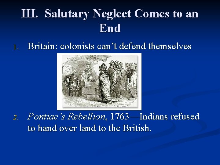 III. Salutary Neglect Comes to an End 1. Britain: colonists can’t defend themselves 2.