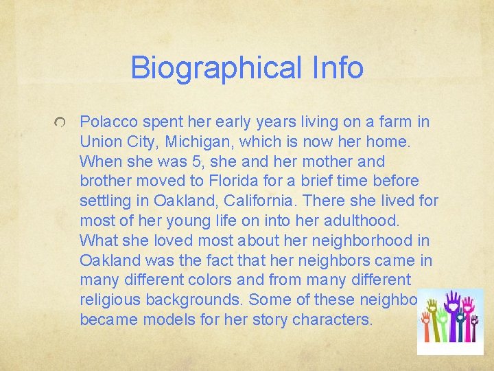 Biographical Info Polacco spent her early years living on a farm in Union City,