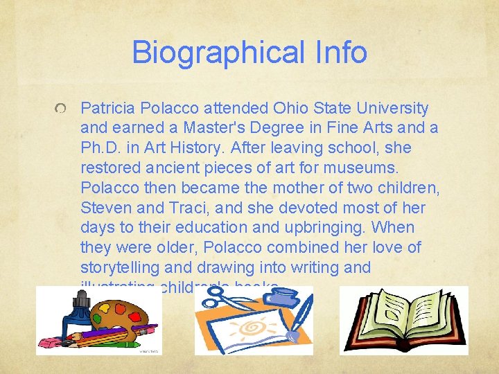 Biographical Info Patricia Polacco attended Ohio State University and earned a Master's Degree in