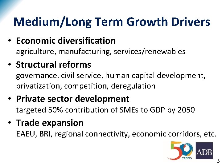 Medium/Long Term Growth Drivers • Economic diversification agriculture, manufacturing, services/renewables • Structural reforms governance,