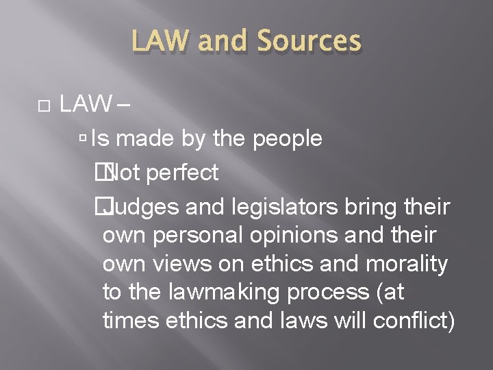 LAW and Sources LAW – Is made by the people � Not perfect �