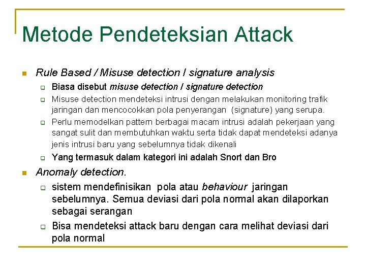 Metode Pendeteksian Attack n Rule Based / Misuse detection / signature analysis q q