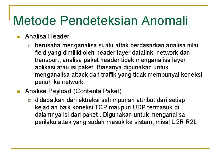 Metode Pendeteksian Anomali n n Analisa Header q berusaha menganalisa suatu attak berdasarkan analisa