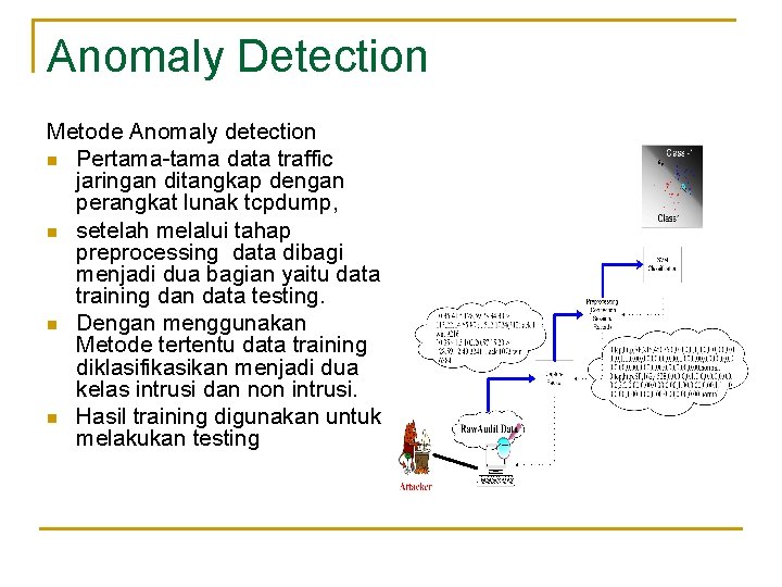 Anomaly Detection Metode Anomaly detection n Pertama-tama data traffic jaringan ditangkap dengan perangkat lunak
