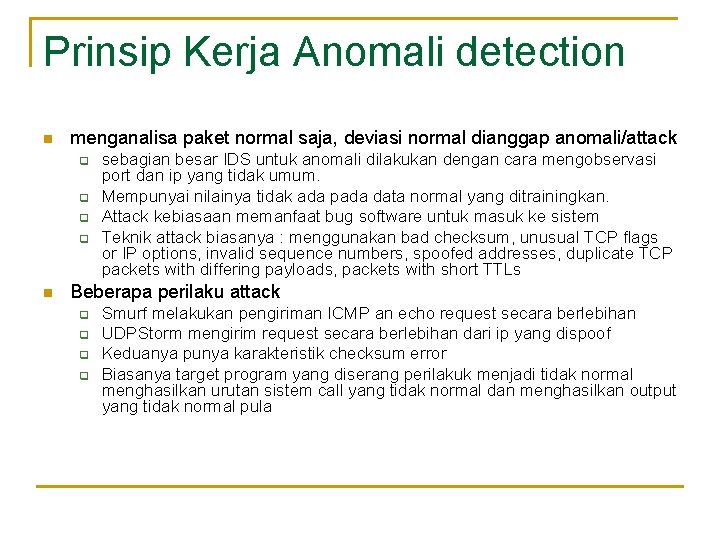 Prinsip Kerja Anomali detection n menganalisa paket normal saja, deviasi normal dianggap anomali/attack q