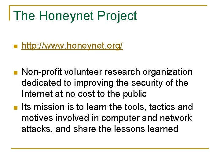 The Honeynet Project n http: //www. honeynet. org/ n Non-profit volunteer research organization dedicated