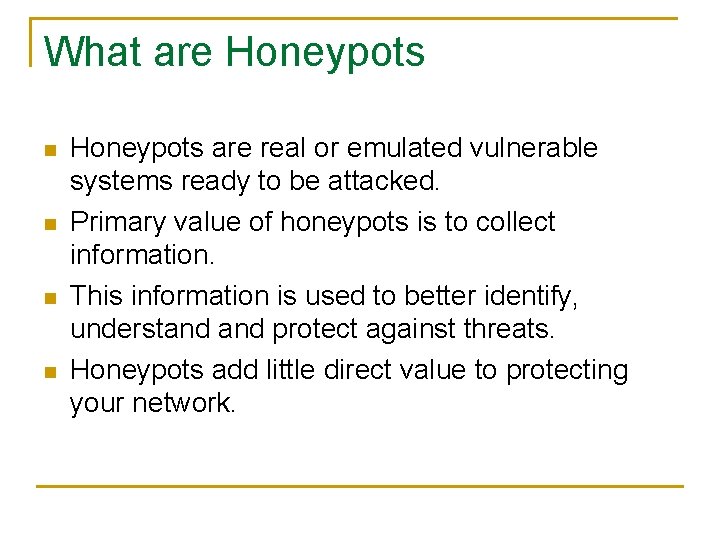 What are Honeypots n n Honeypots are real or emulated vulnerable systems ready to