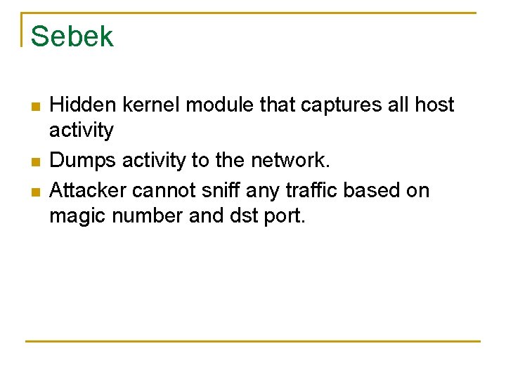 Sebek n n n Hidden kernel module that captures all host activity Dumps activity