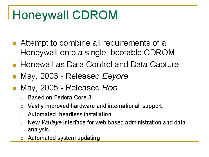 Honeywall CDROM n n Attempt to combine all requirements of a Honeywall onto a