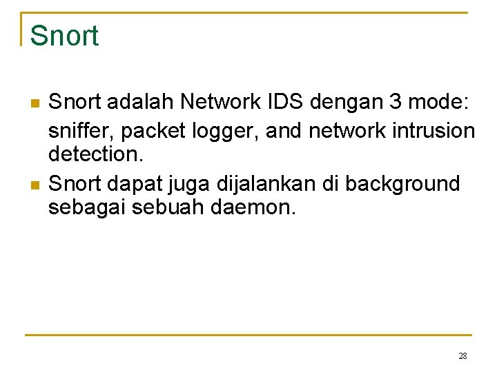 Snort n n Snort adalah Network IDS dengan 3 mode: sniffer, packet logger, and