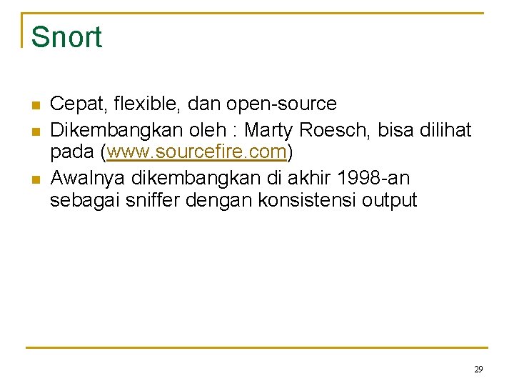 Snort n n n Cepat, flexible, dan open-source Dikembangkan oleh : Marty Roesch, bisa