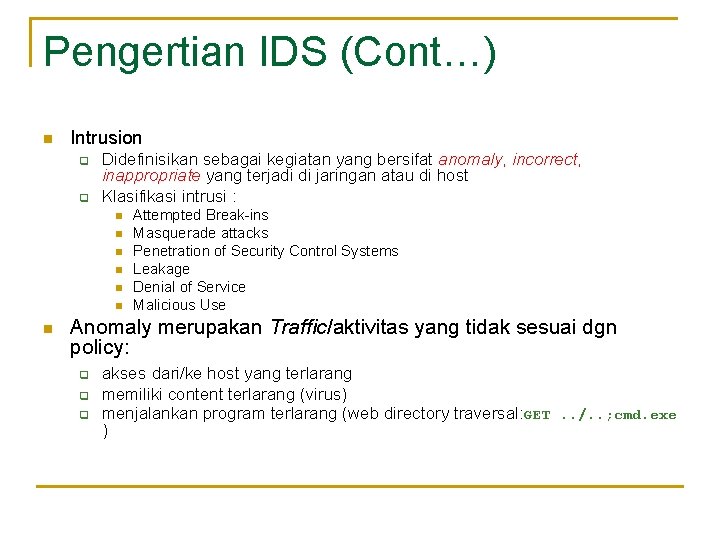 Pengertian IDS (Cont…) n Intrusion q q Didefinisikan sebagai kegiatan yang bersifat anomaly, incorrect,