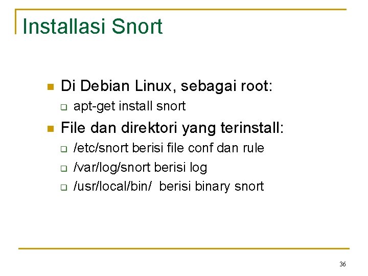 Installasi Snort n Di Debian Linux, sebagai root: q n apt-get install snort File