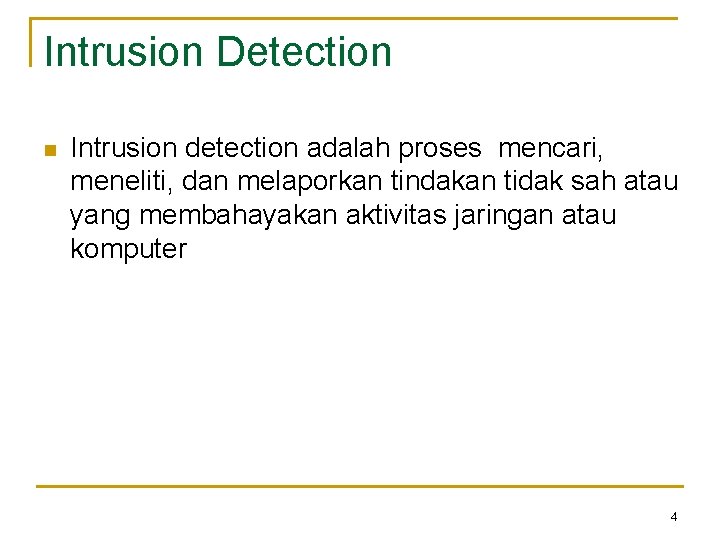 Intrusion Detection n Intrusion detection adalah proses mencari, meneliti, dan melaporkan tindakan tidak sah