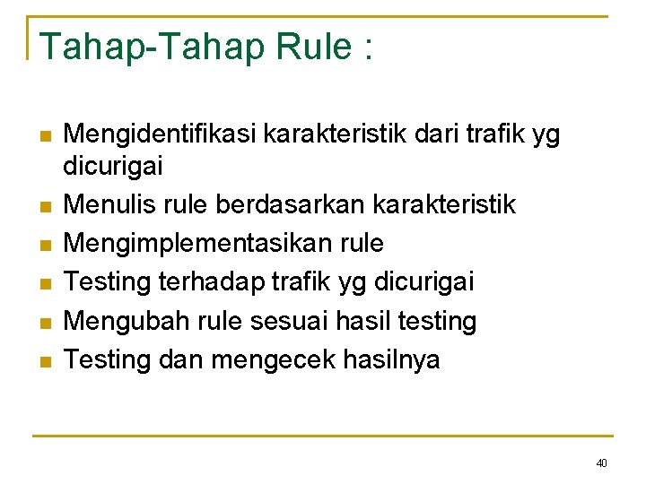 Tahap-Tahap Rule : n n n Mengidentifikasi karakteristik dari trafik yg dicurigai Menulis rule