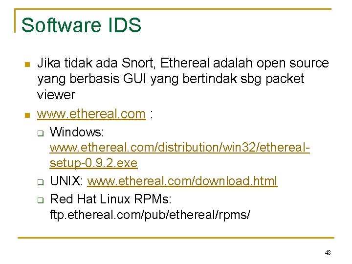 Software IDS n n Jika tidak ada Snort, Ethereal adalah open source yang berbasis