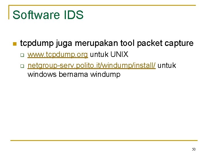 Software IDS n tcpdump juga merupakan tool packet capture q q www. tcpdump. org