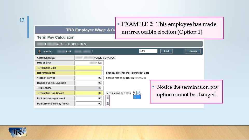 13 • EXAMPLE 2: This employee has made an irrevocable election (Option 1) •