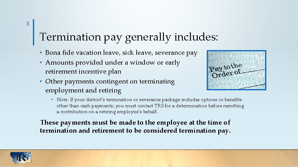 3 Termination pay generally includes: • Bona fide vacation leave, sick leave, severance pay