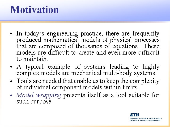 Motivation In today‘s engineering practice, there are frequently produced mathematical models of physical processes