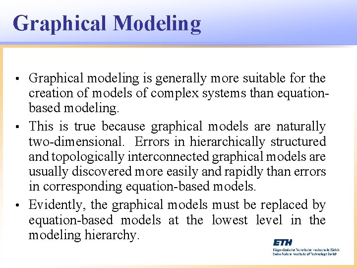 Graphical Modeling Graphical modeling is generally more suitable for the creation of models of