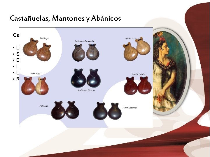 Castañuelas, Mantones y Abánicos Castañuelas: • Derivadas de la palabra ‘castaña’ (chestnut) • Se