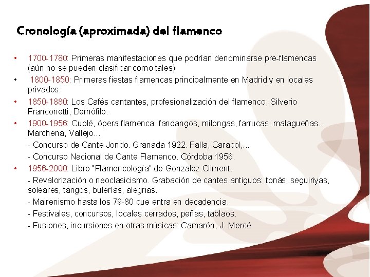 Cronología (aproximada) del flamenco • • • 1700 -1780: Primeras manifestaciones que podrían denominarse