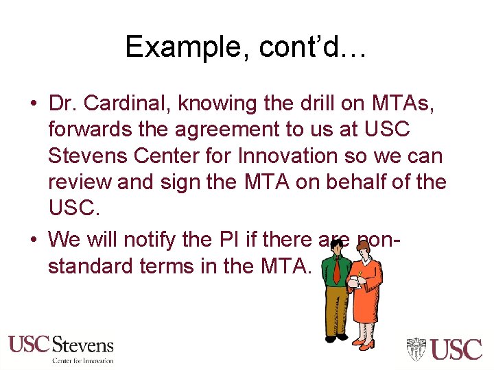 Example, cont’d… • Dr. Cardinal, knowing the drill on MTAs, forwards the agreement to