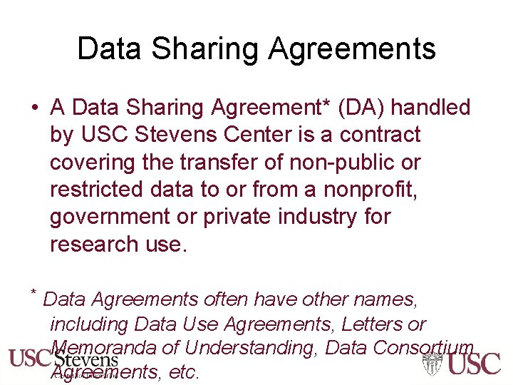 Data Sharing Agreements • A Data Sharing Agreement* (DA) handled by USC Stevens Center