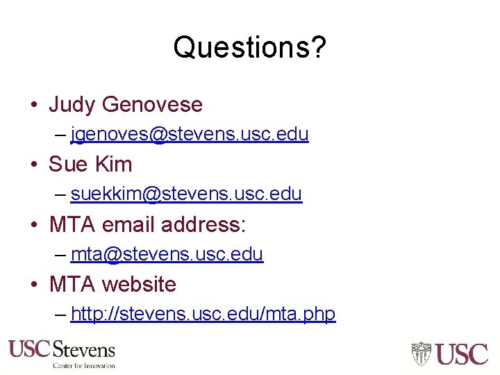 Questions? • Judy Genovese – jgenoves@stevens. usc. edu • Sue Kim – suekkim@stevens. usc.