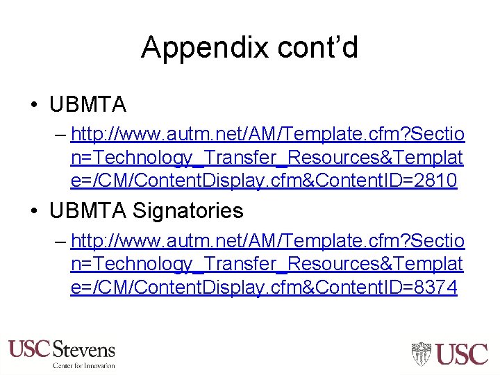 Appendix cont’d • UBMTA – http: //www. autm. net/AM/Template. cfm? Sectio n=Technology_Transfer_Resources&Templat e=/CM/Content. Display.