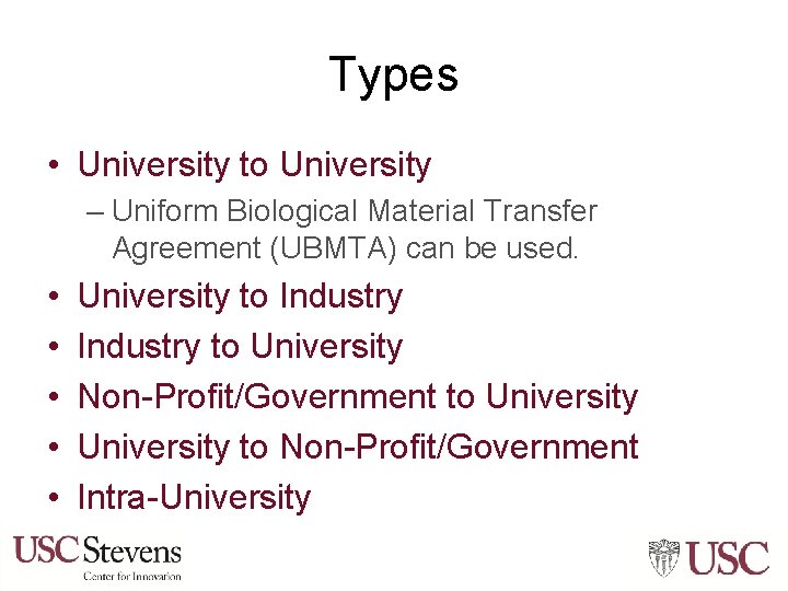 Types • University to University – Uniform Biological Material Transfer Agreement (UBMTA) can be