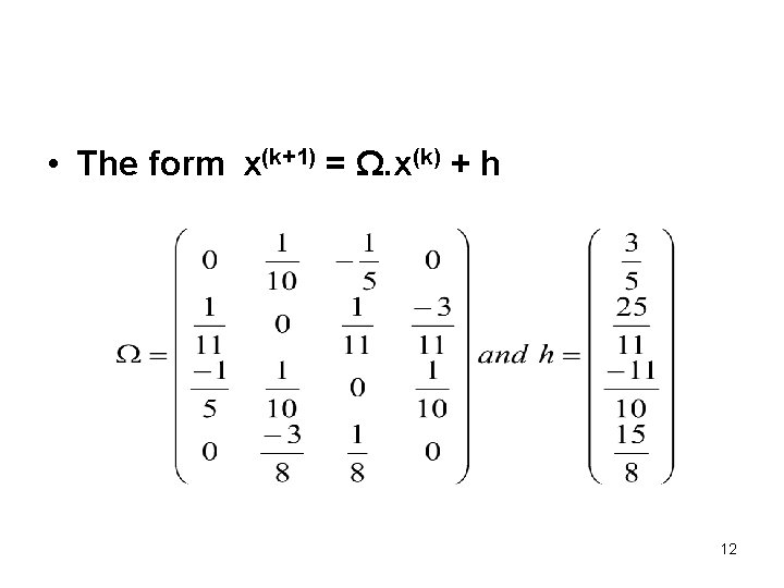  • The form x(k+1) = Ω. x(k) + h 12 