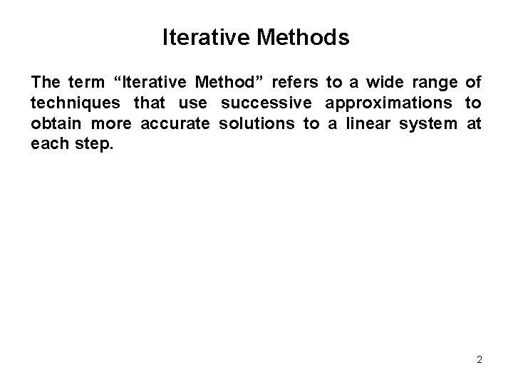 Iterative Methods The term “Iterative Method” refers to a wide range of techniques that