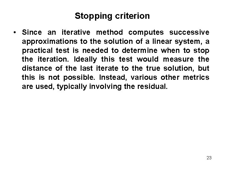 Stopping criterion • Since an iterative method computes successive approximations to the solution of