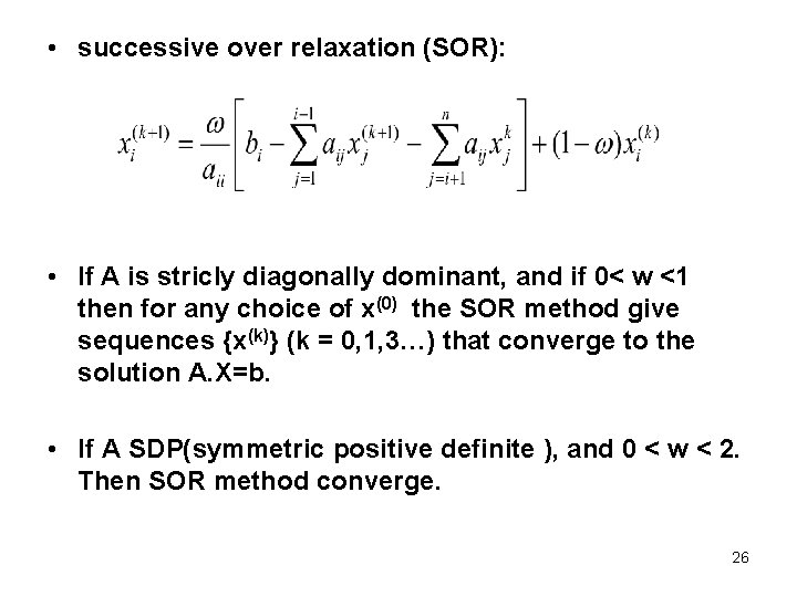  • successive over relaxation (SOR): • If A is stricly diagonally dominant, and