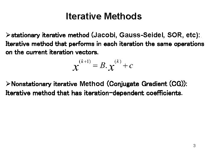 Iterative Methods Østationary iterative method (Jacobi, Gauss-Seidel, SOR, etc): Iterative method that performs in