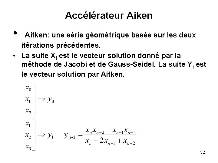 Accélérateur Aiken • Aitken: une série géométrique basée sur les deux itérations précédentes. •