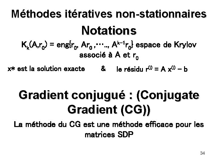 Méthodes itératives non-stationnaires Notations Kk(A, r 0) = eng{r 0, Ar 0 , ….