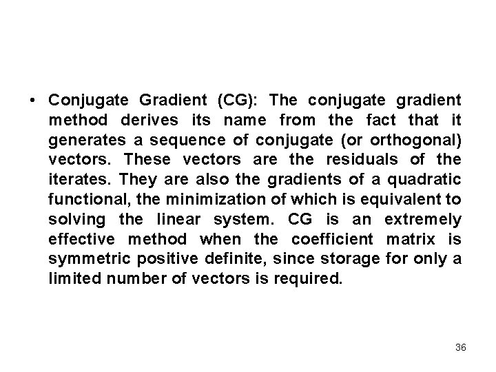 • Conjugate Gradient (CG): The conjugate gradient method derives its name from the