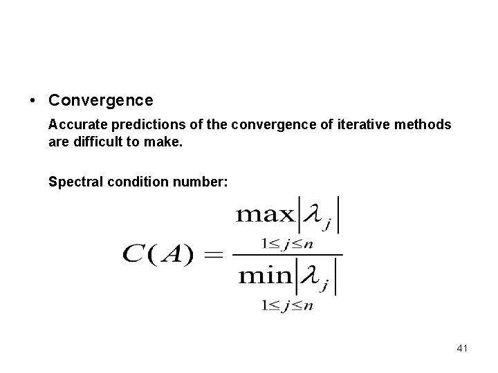  • Convergence Accurate predictions of the convergence of iterative methods are difficult to