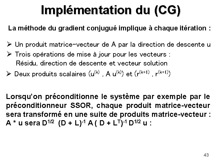 Implémentation du (CG) La méthode du gradient conjugué implique à chaque itération : Ø