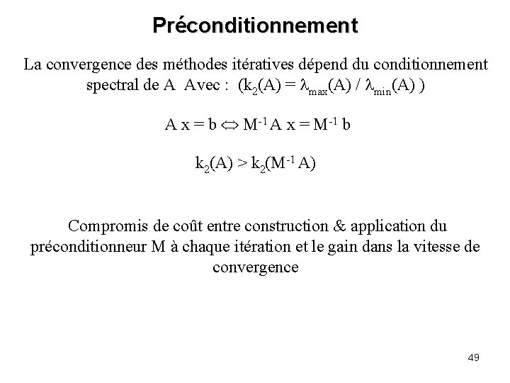 Préconditionnement La convergence des méthodes itératives dépend du conditionnement spectral de A Avec :